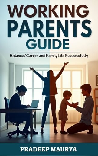 Working Parents Guide: How to Balance Career and Family Life Successfully